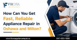 How Can You Get Fast, Reliable Appliance Repair in Oshawa and Milton?